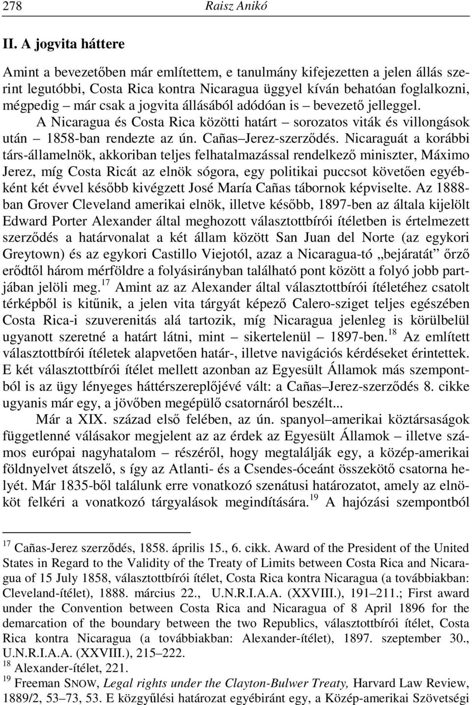 jogvita állásából adódóan is bevezető jelleggel. A Nicaragua és Costa Rica közötti határt sorozatos viták és villongások után 1858-ban rendezte az ún. Cañas Jerez-szerződés.