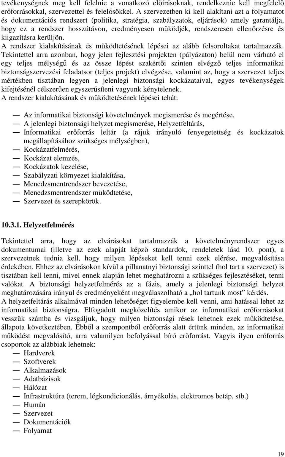 rendszeresen ellenırzésre és kiigazításra kerüljön. A rendszer kialakításának és mőködtetésének lépései az alább felsoroltakat tartalmazzák.