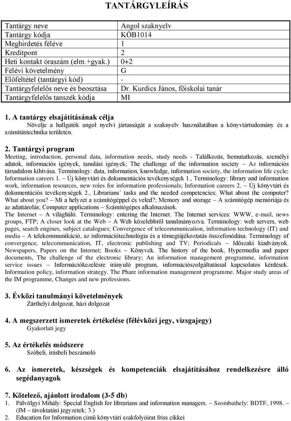 Meeting, introduction, personal data, information needs, study needs - Találkozás, bemutatkozás, személyi adatok, informaciós igények, tanulási igények; The challenge of the information society Az