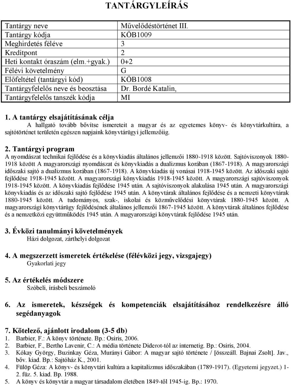 A nyomdászat technikai fejlődése és a könyvkiadás általános jellemzői 1880-1918 között. Sajtóviszonyok 1880-1918 között A magyarországi nyomdászat és könyvkiadás a dualizmus korában (1867-1918).