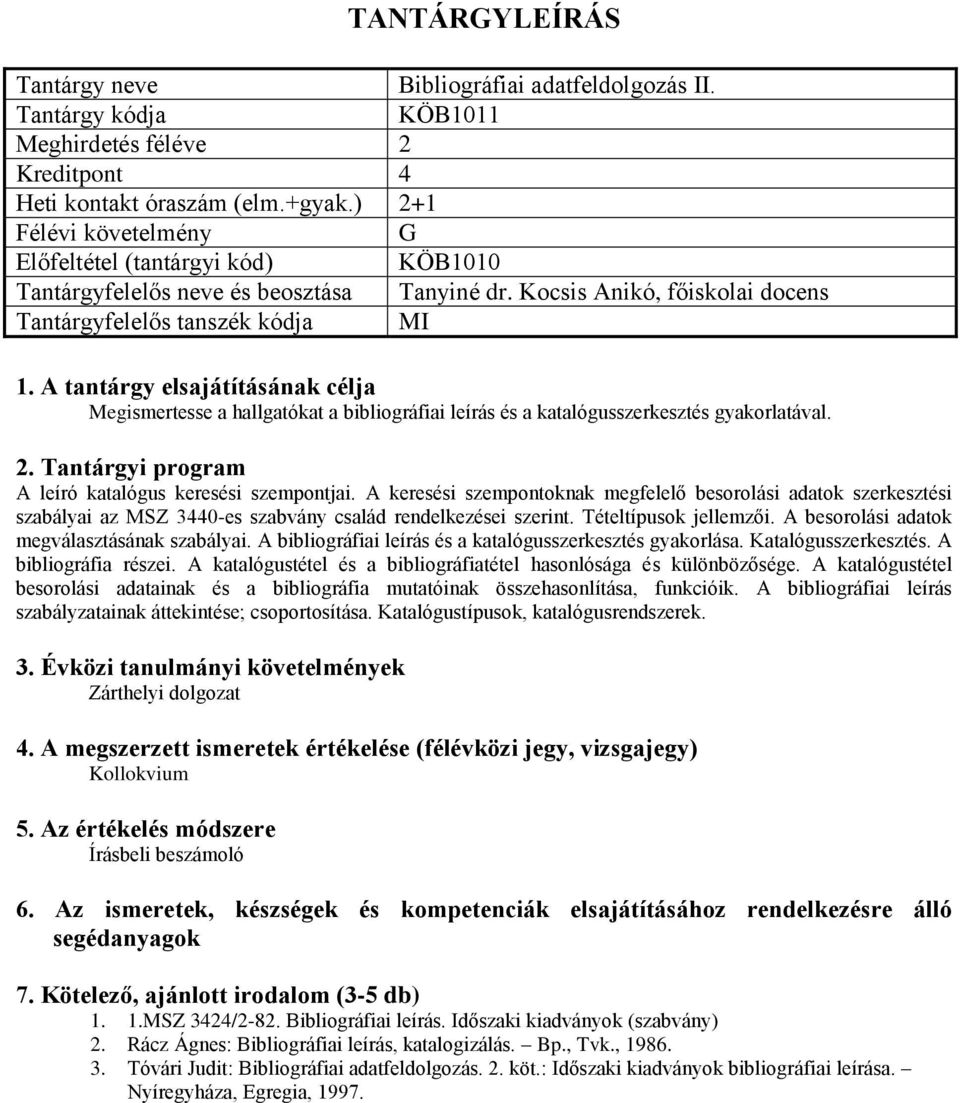 A keresési szempontoknak megfelelő besorolási adatok szerkesztési szabályai az MSZ 3440-es szabvány család rendelkezései szerint. Tételtípusok jellemzői.