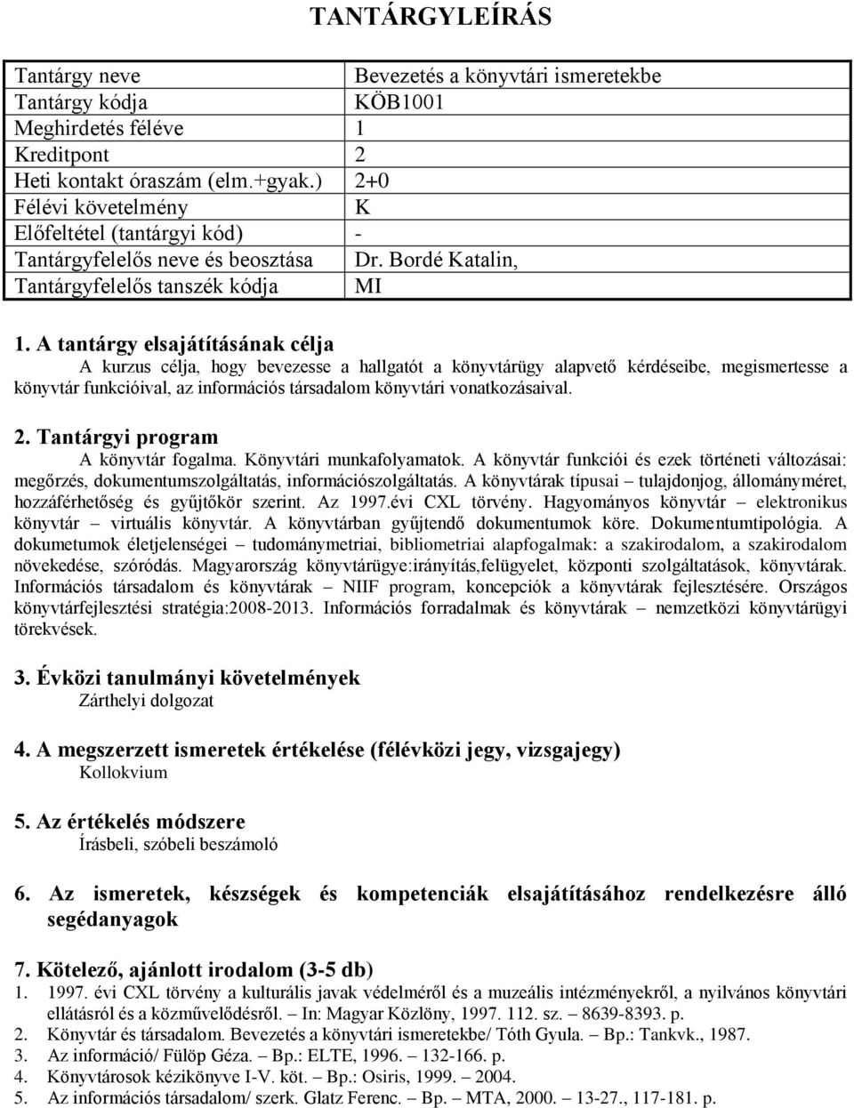 A könyvtár fogalma. Könyvtári munkafolyamatok. A könyvtár funkciói és ezek történeti változásai: megőrzés, dokumentumszolgáltatás, információszolgáltatás.