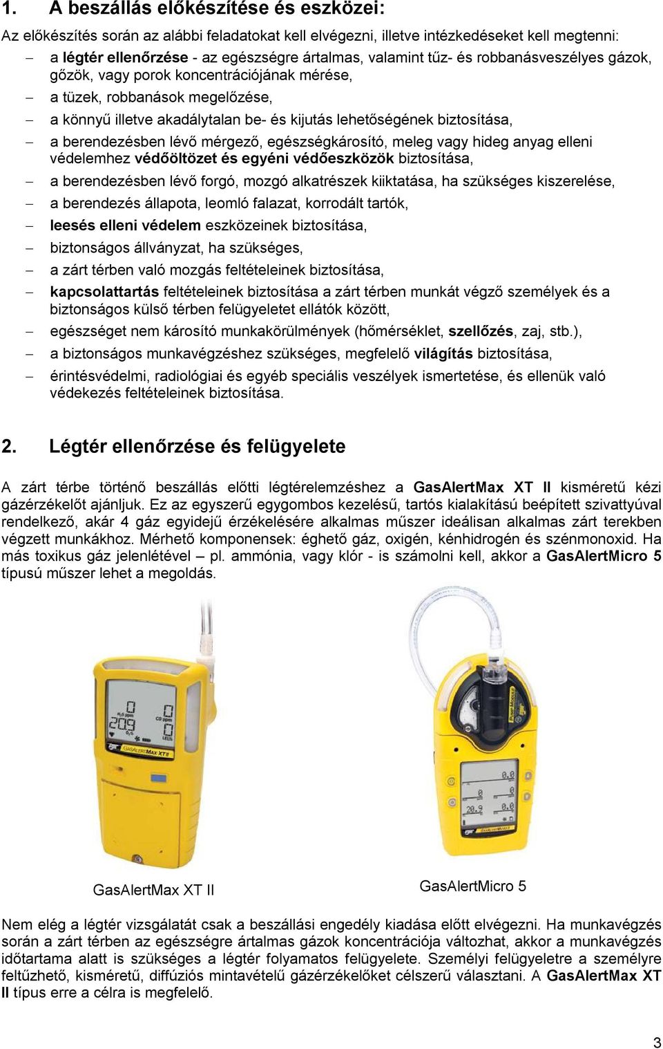 mérgező, egészségkárosító, meleg vagy hideg anyag elleni védelemhez védőöltözet és egyéni védőeszközök biztosítása, a berendezésben lévő forgó, mozgó alkatrészek kiiktatása, ha szükséges kiszerelése,