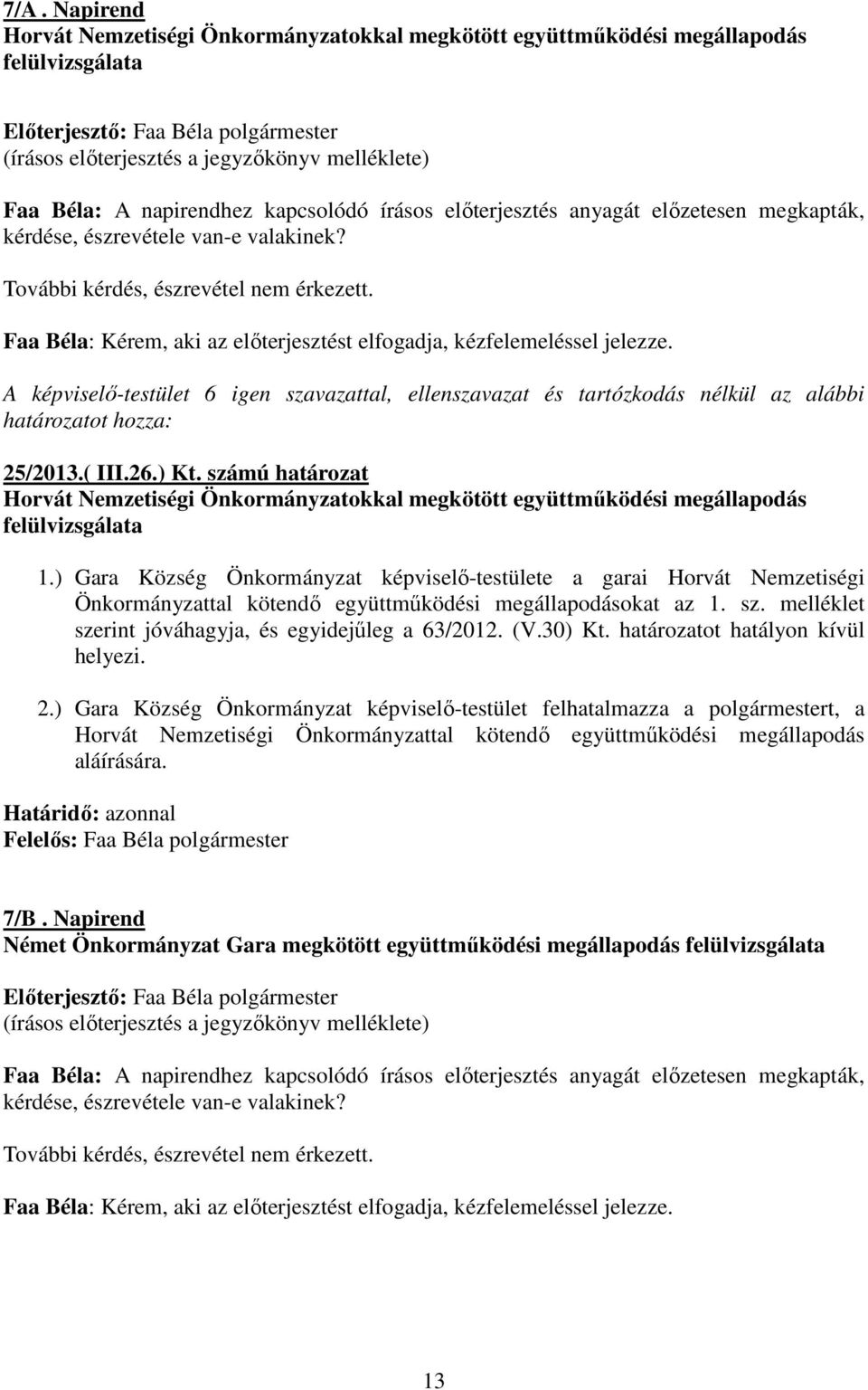 számú határozat Horvát Nemzetiségi Önkormányzatokkal megkötött együttműködési megállapodás felülvizsgálata 1.