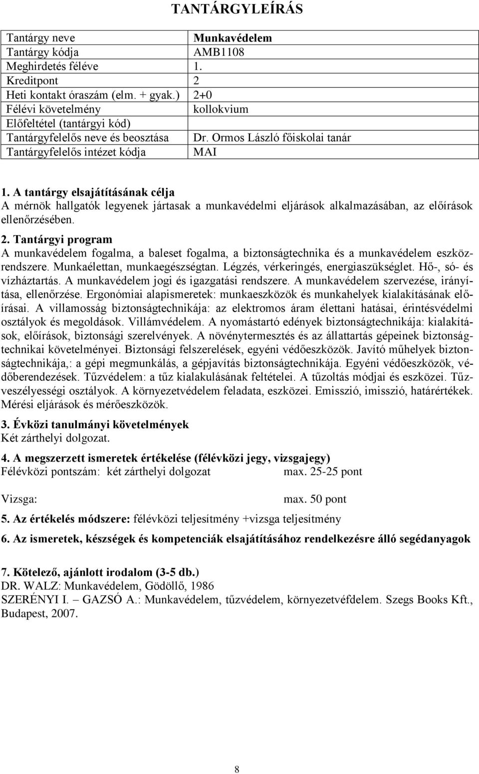 A munkavédelem fogalma, a baleset fogalma, a biztonságtechnika és a munkavédelem eszközrendszere. Munkaélettan, munkaegészségtan. Légzés, vérkeringés, energiaszükséglet. Hő-, só- és vízháztartás.