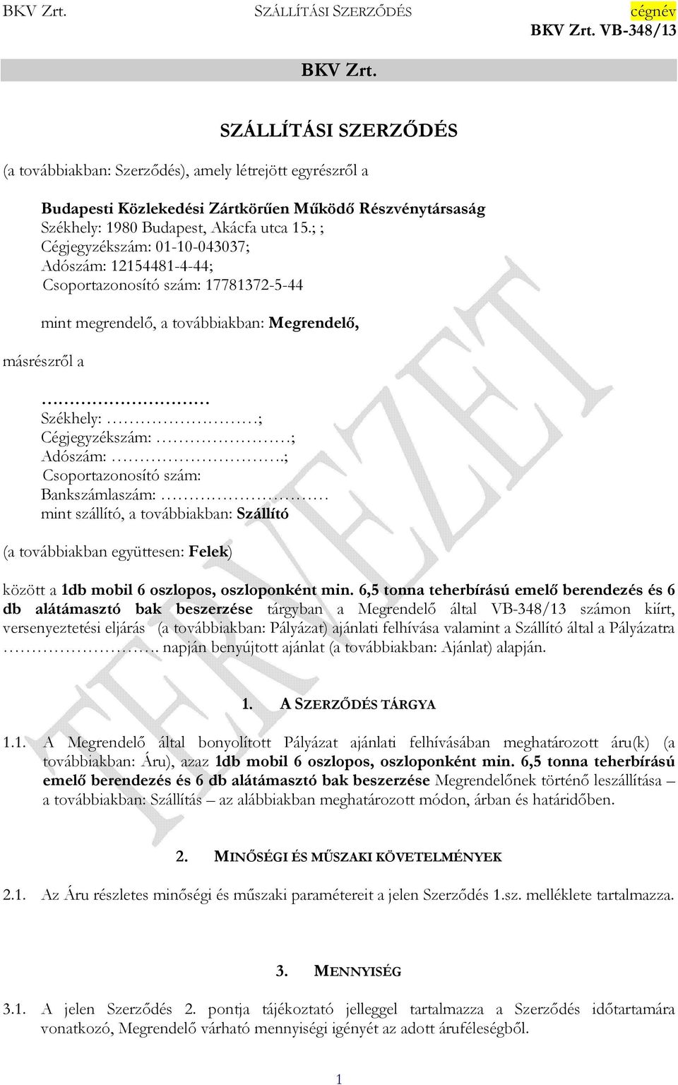 ; Csoportazonosító szám: Bankszámlaszám: mint szállító, a továbbiakban: Szállító (a továbbiakban együttesen: Felek) között a 1db mobil 6 oszlopos, oszloponként min.