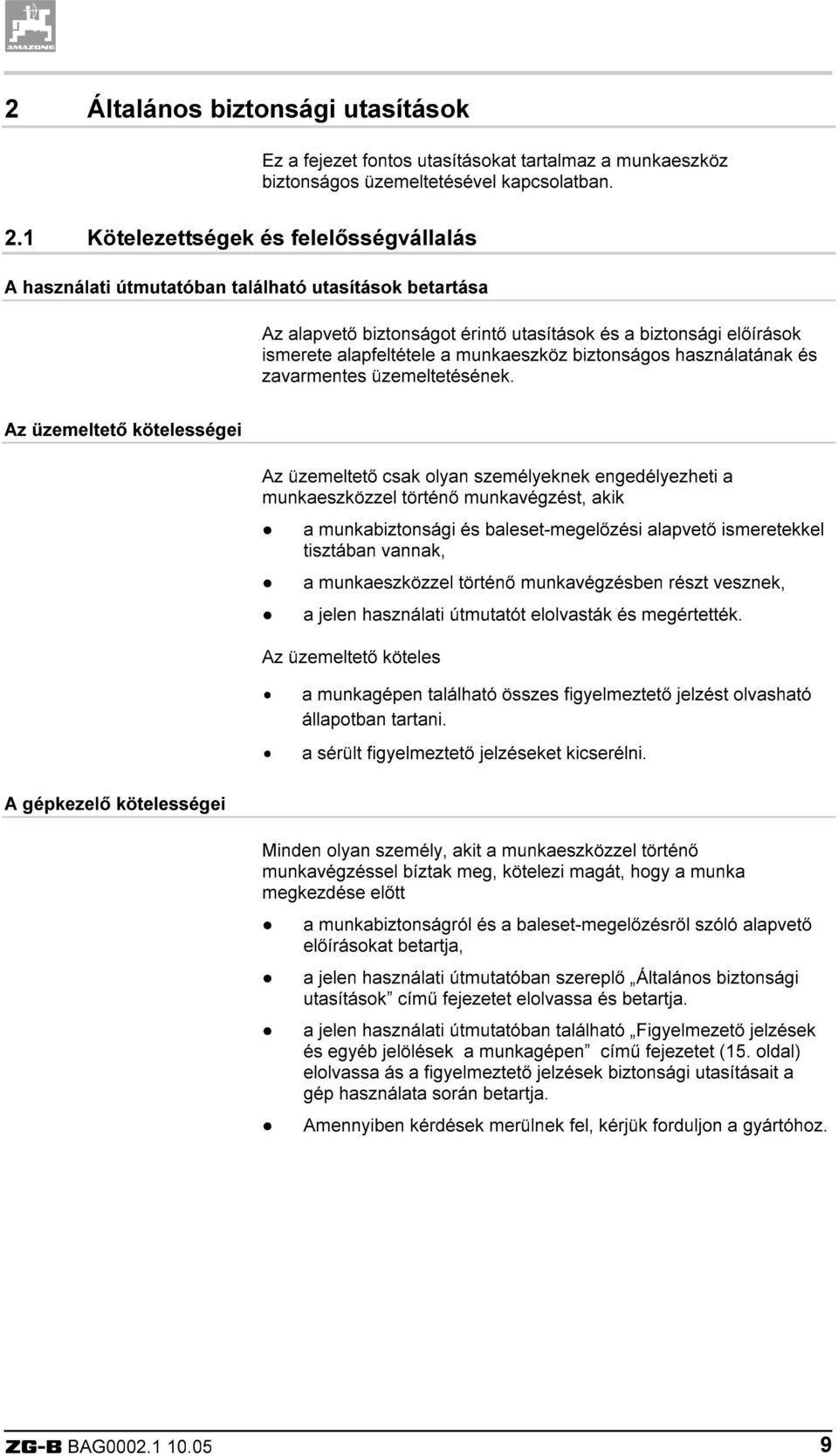 biztonsági előírások ismerete alapfeltétele a munkaeszköz biztonságos használatának és zavarmentes üzemeltetésének.