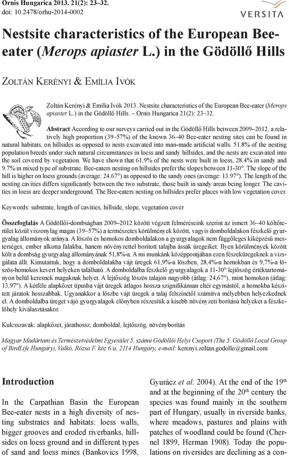 Abstract According to our surveys carried out in the Gödöllő Hills between 2009 2012, a relatively high proportion (39 57%) of the known 36 40 Bee-eater nesting sites can be found in natural