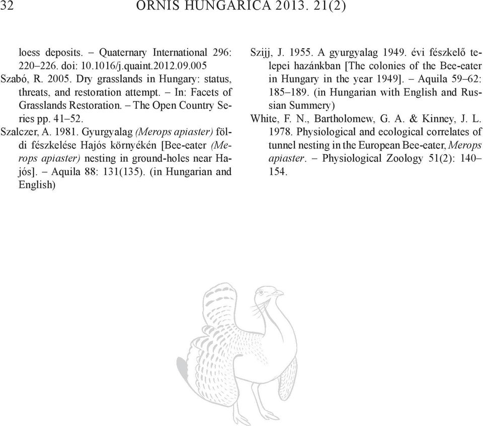 Gyurgyalag (Merops apiaster) földi fészkelése Hajós környékén [Bee-eater (Merops apiaster) nesting in ground-holes near Hajós]. Aquila 88: 131(135). (in Hungarian and English) Szijj, J. 1955.