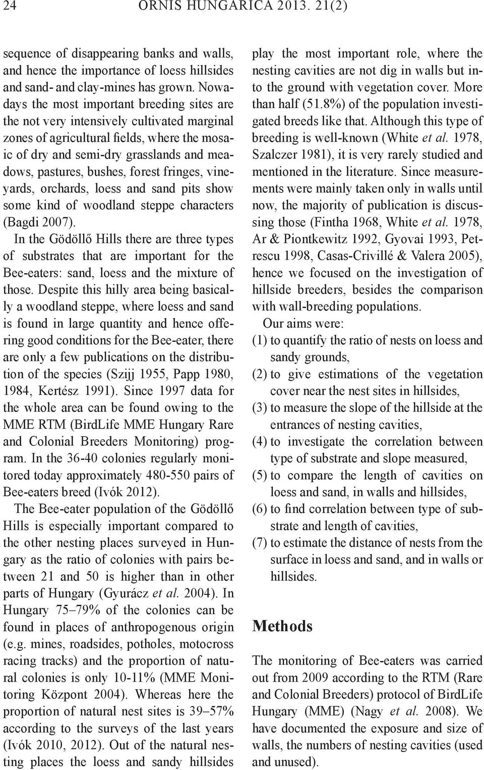 bushes, forest fringes, vineyards, orchards, loess and sand pits show some kind of woodland steppe characters (Bagdi 2007).