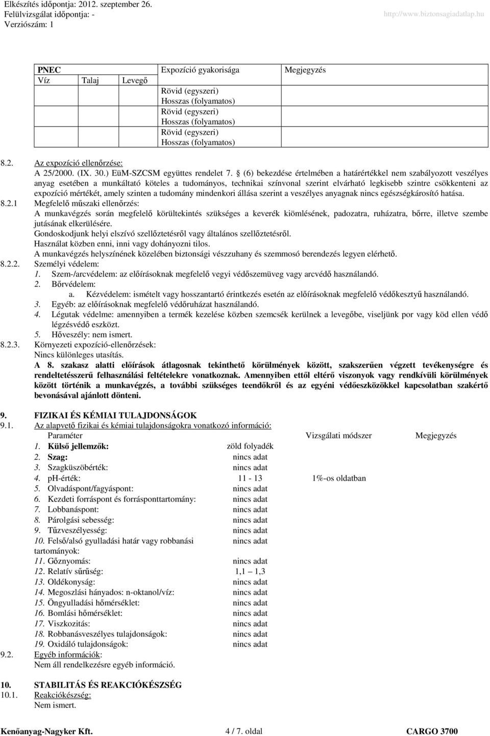 (6) bekezdése értelmében a határértékkel nem szabályozott veszélyes anyag esetében a munkáltató köteles a tudományos, technikai színvonal szerint elvárható legkisebb szintre csökkenteni az expozíció