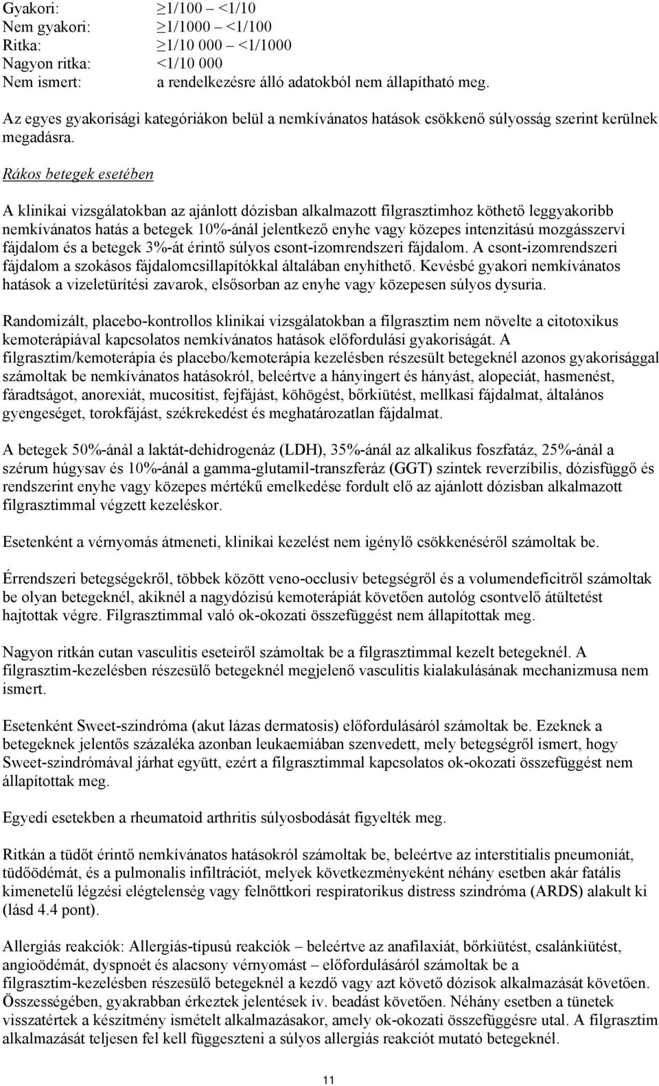 Rákos betegek esetében A klinikai vizsgálatokban az ajánlott dózisban alkalmazott filgrasztimhoz köthető leggyakoribb nemkívánatos hatás a betegek 10%-ánál jelentkező enyhe vagy közepes intenzitású