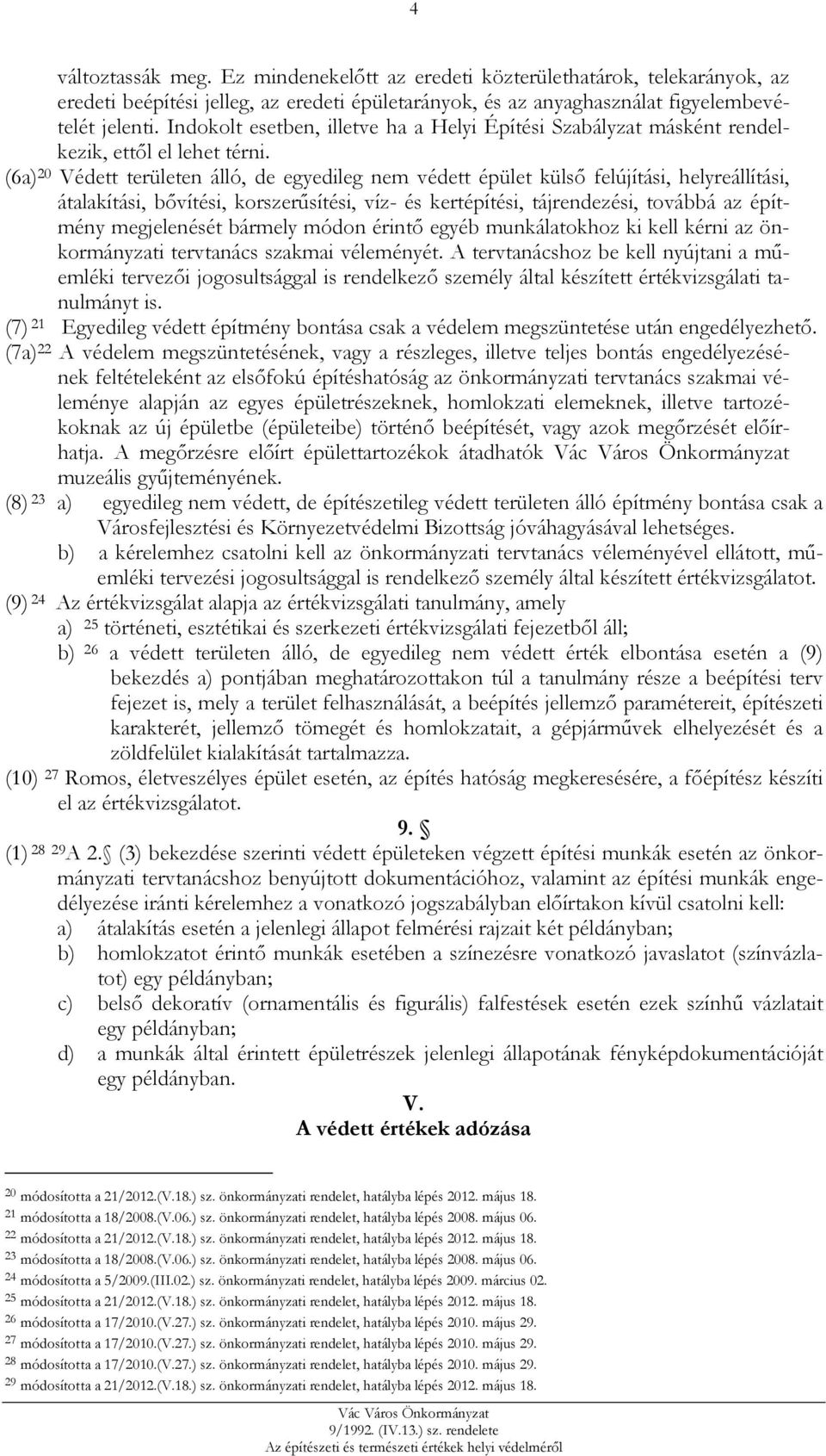 (6a) 20 Védett területen álló, de egyedileg nem védett épület külső felújítási, helyreállítási, átalakítási, bővítési, korszerűsítési, víz- és kertépítési, tájrendezési, továbbá az építmény