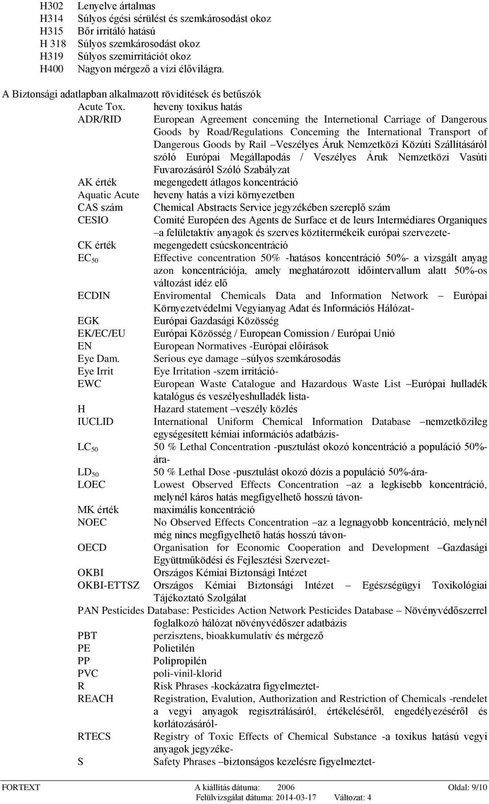 heveny toxikus hatás ADR/RID European Agreement conceming the Internetional Carriage of Dangerous Goods by Road/Regulations Conceming the International Transport of Dangerous Goods by Rail Veszélyes