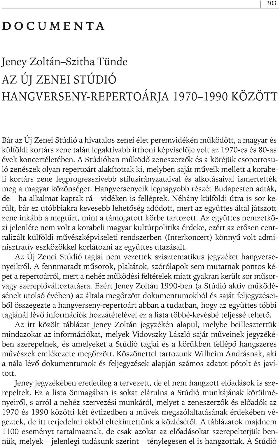 A Stúdióban mûködô zeneszerzôk és a köréjük csoportosuló zenészek olyan repertoárt alakítottak ki, melyben saját mûveik mellett a korabeli kortárs zene legprogresszívebb stílusirányzataival és