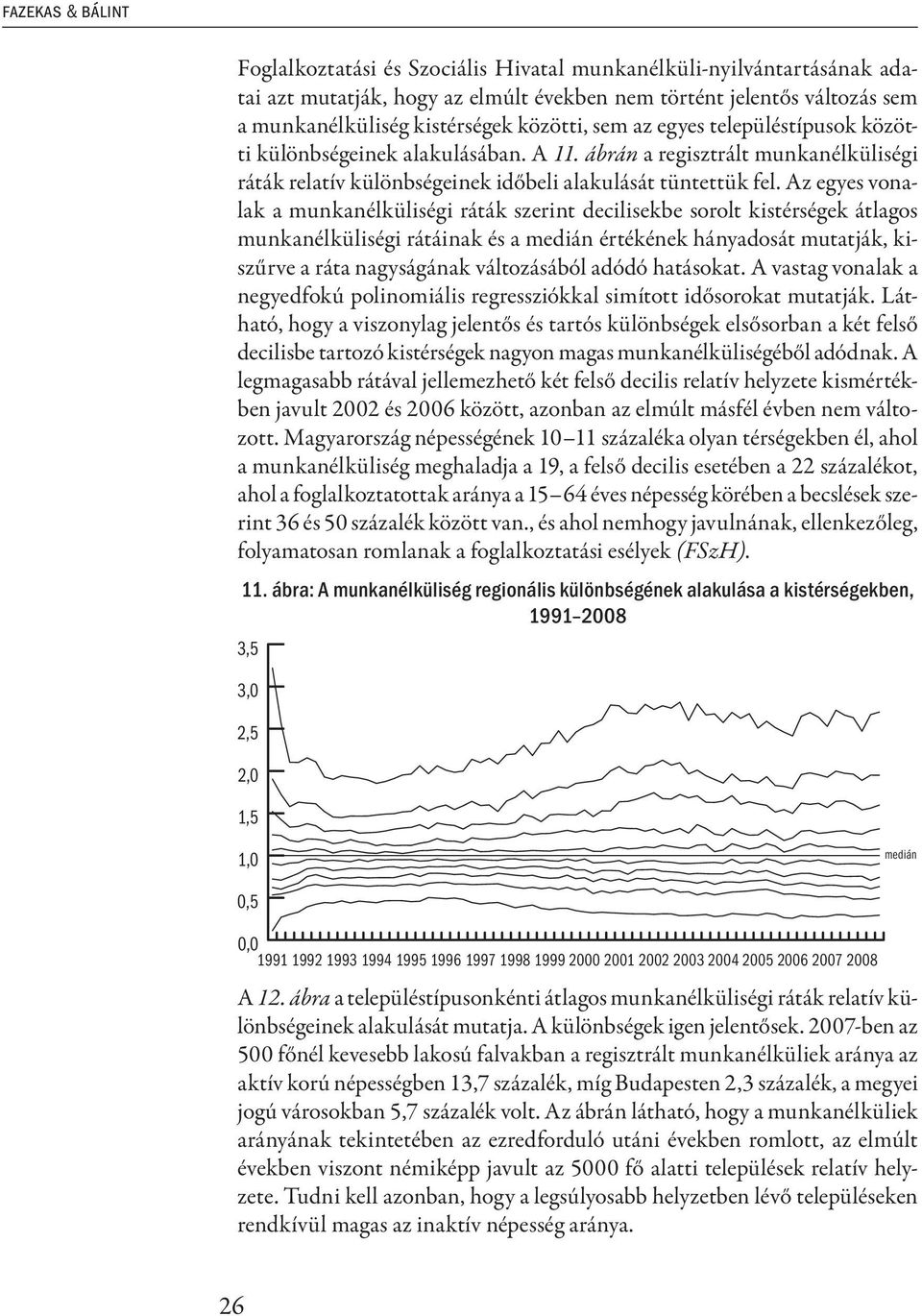 Az egyes vonalak a munkanélküliségi ráták szerint decilisekbe sorolt kistérségek átlagos munkanélküliségi rátáinak és a medián értékének hányadosát mutatják, kiszűrve a ráta nagyságának változásából