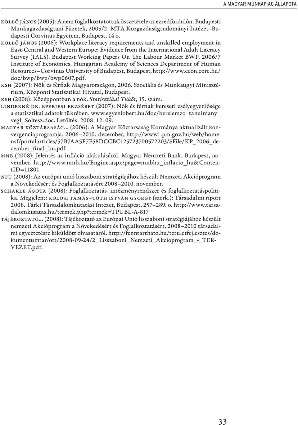 Köllő János (): Workplace literacy requirements and unskilled employment in East-Central and Western Europe: Evidence from the International Adult Literacy Survey (IALS).