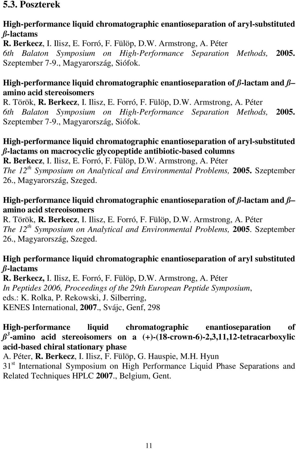 High-performance liquid chromatographic enantioseparation of ß-lactam and ß amino acid stereoisomers R. Török, R. Berkecz, I. Ilisz, E. Forró, F. Fülöp, D.W. Armstrong, A.