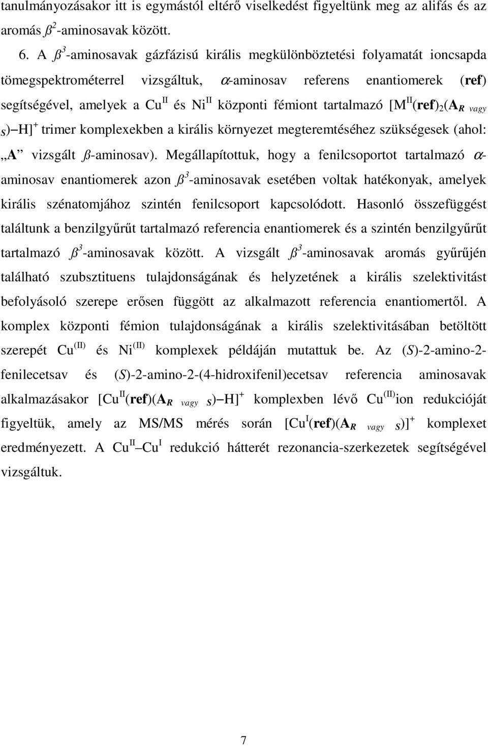 fémiont tartalmazó [M II (ref) 2 (A R vagy S) H] + trimer komplexekben a királis környezet megteremtéséhez szükségesek (ahol: A vizsgált ß-aminosav).