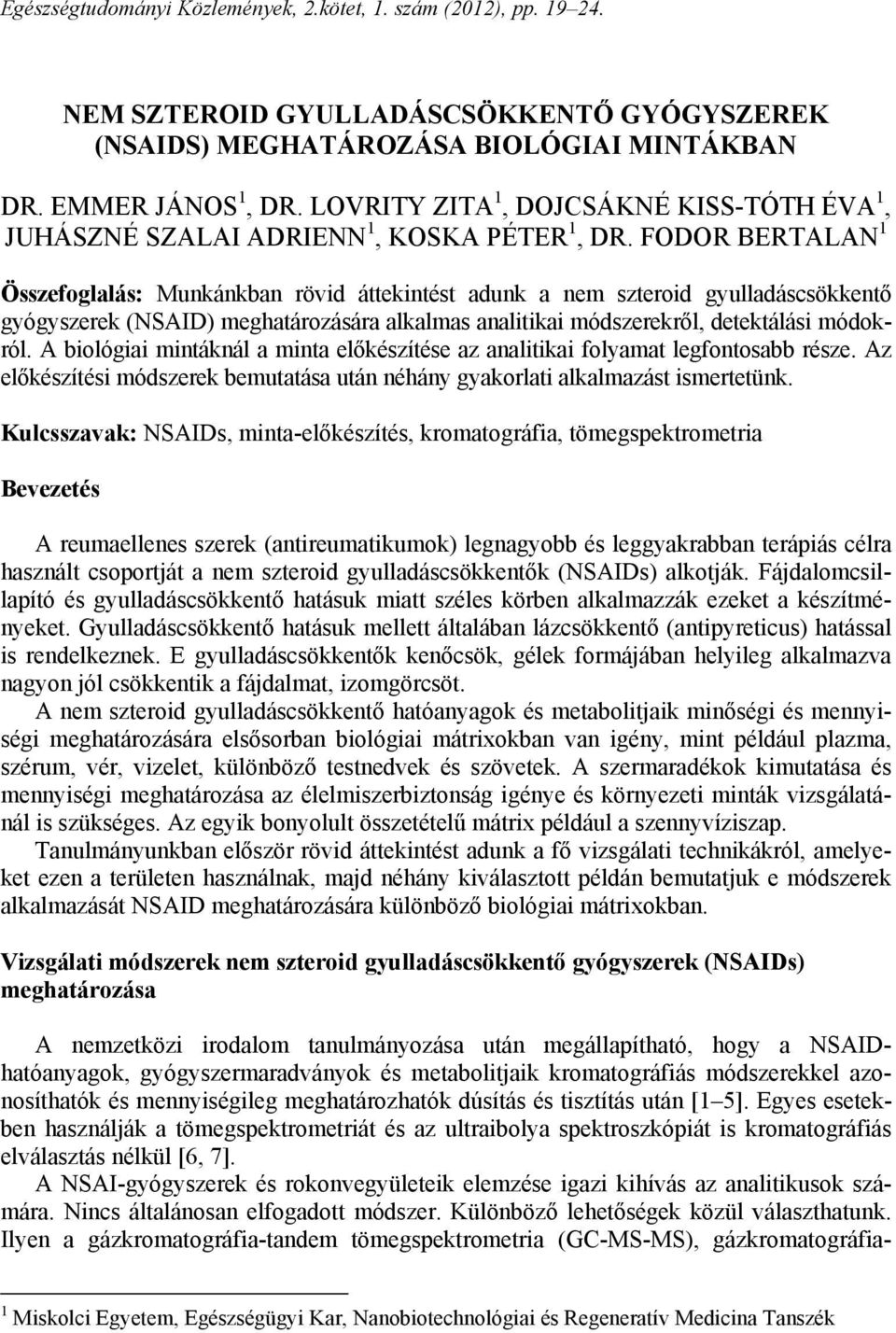 FODOR BERTALAN 1 Összefoglalás: Munkánkban rövid áttekintést adunk a nem szteroid gyulladáscsökkentő gyógyszerek (NSAID) meghatározására alkalmas analitikai módszerekről, detektálási módokról.