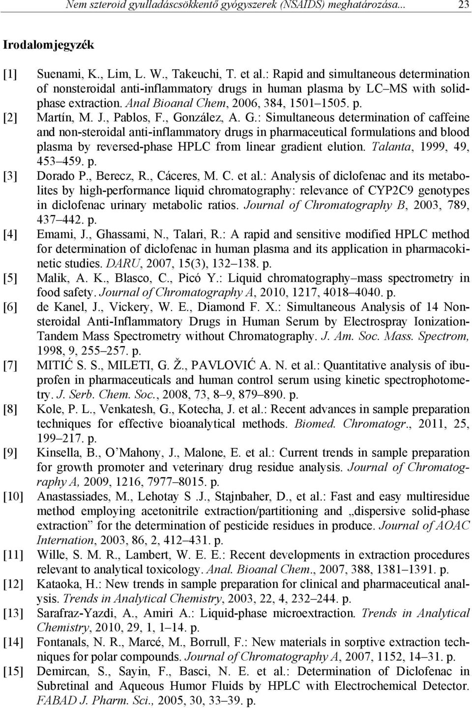 , Pablos, F., González, A. G.: Simultaneous determination of caffeine and non-steroidal anti-inflammatory drugs in pharmaceutical formulations and blood plasma by reversed-phase HPLC from linear gradient elution.