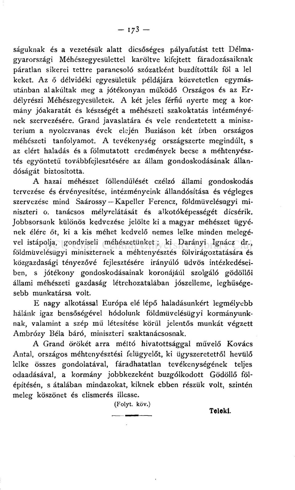 A két jeles férfiú nyerte meg a kormány jóakaratát és készségét a méhészeti szakoktatás intézményének szervezésére.