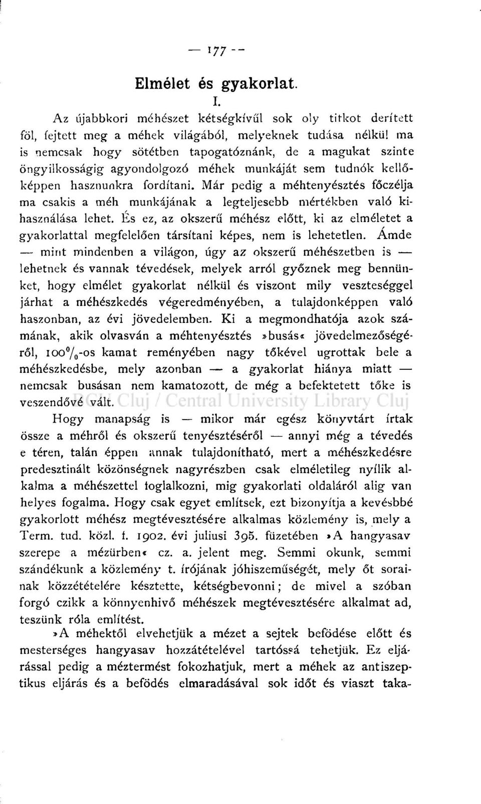 agyondolgozó méhek munkáját sem tudnók kellőképpen hasznunkra fordítani. Már pedig a méhtenyésztés főczélja ma csakis a méh munkájának a legteljesebb mértékben való kihasználása lehet.