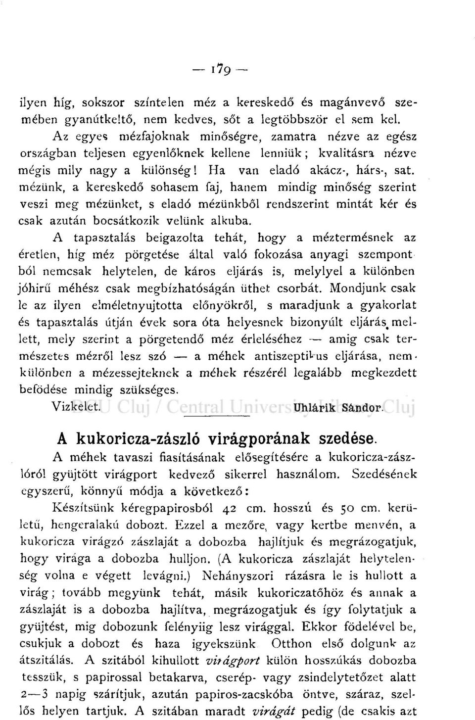 mézünk, a kereskedő sohasem faj, hanem mindig minőség szerint veszi meg mézünket, s eladó mézünkből rendszerint mintát kér és csak azután bocsátkozik velünk alkuba.