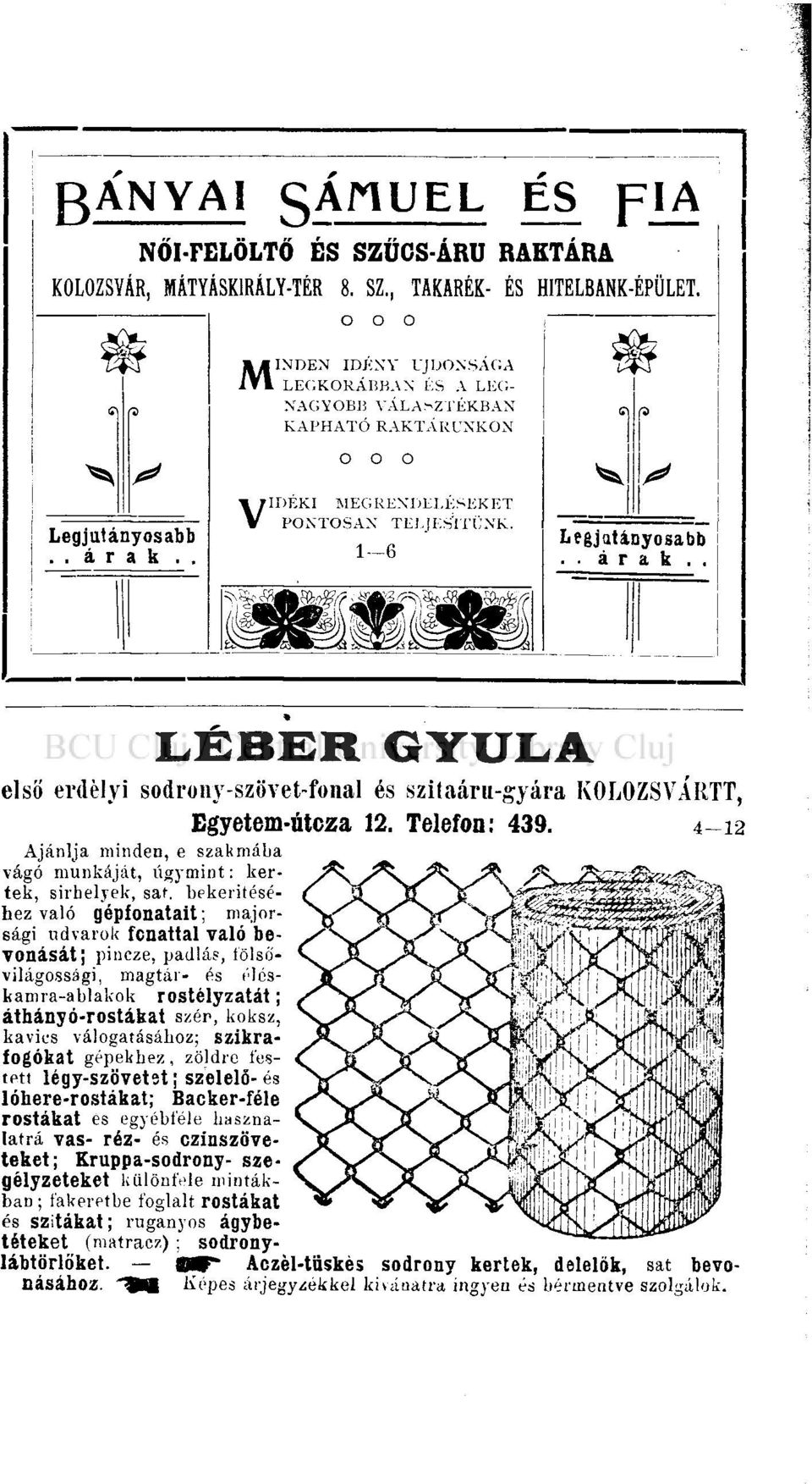. LÉBER GYULA első erdélyi sodrony-szövet-fonal és szilaáru-gyára KOLOZSVÁRIT, Egyetem-útcza 12. Telefon: 439. 4-1 2 Ajánlja minden, e szakmába vágó munkáját, úgymint: kertek, sírhelyek, sar.