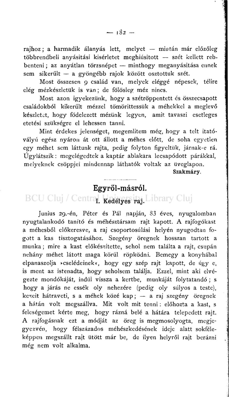 Most azon igyekezünk, hogy a szétröppentett és összecsapott családokból kikerült mézzel tömörittessük a méhekkel a meglevő készletet, hogy födelezett mézünk legyen, amit tavaszi esetleges etetési