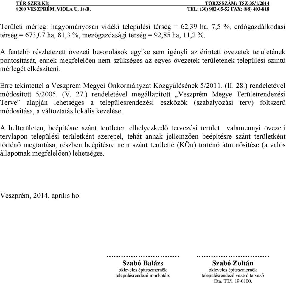 elkészíteni. Erre tekintettel a Veszprém Megyei Önkormányzat Közgyűlésének 5/2011. (II. 28.) rendeletével módosított 5/2005. (V. 27.