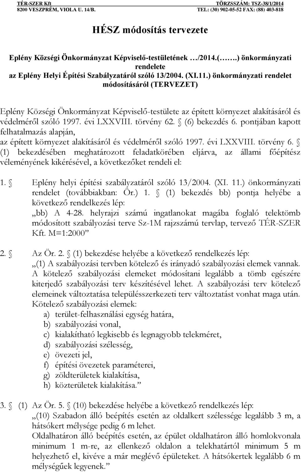 pontjában kapott felhatalmazás alapján, az épített környezet alakításáról és védelméről szóló 1997. évi LXXVIII. törvény 6.