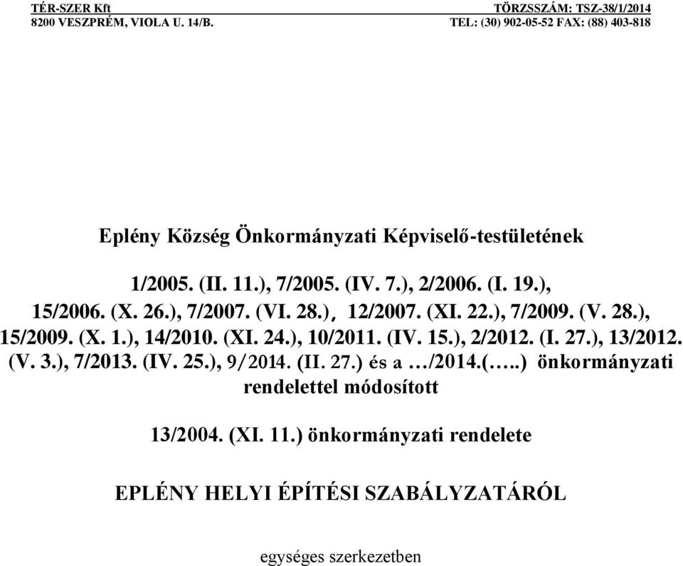 (IV. 15.), 2/2012. (I. 27.), 13/2012. (V. 3.), 7/2013. (IV. 25.), 9/2014. (II. 27.) és a /2014.(..) önkormányzati rendelettel módosított 13/2004.