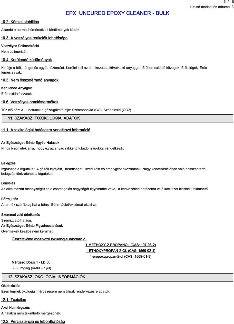 Nem összeférhető anyagok Kerülendo Anyagok Erős oxidáló szerek. 10.6. Veszélyes bomlástermékek Tűz előidéz: A - nak/nek a gőze/gáza/füstje: Szénmonoxid (CO). Széndioxid (CO2). 11.