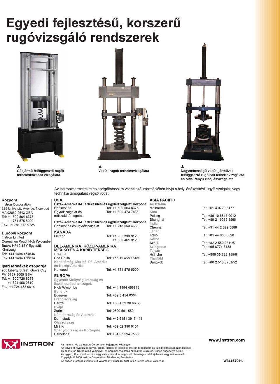 Instron Limited oronation Road, High Wycombe ucks HP12 3SY Egyesült irályság Tel: +44 1494 464646 Fax:+44 1494 456814 Ipari termékek csoportja 900 Liberty Street, rove ity P16127-9005 Tel: +1 800 726