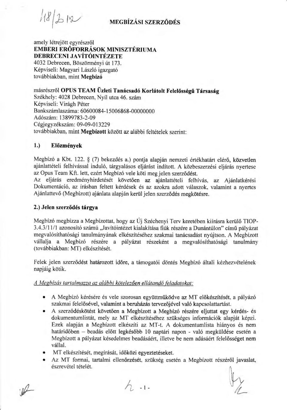 szám Képviseli: Virágh Péter Bankszámlaszáma: 60600084-15006868-00000000 Adószám: 13 899783-2-09 Cégjegyzékszám: 09-09-013229 továbbiakban, mint Megbízott között az alábbi feltételek szerint: 1.