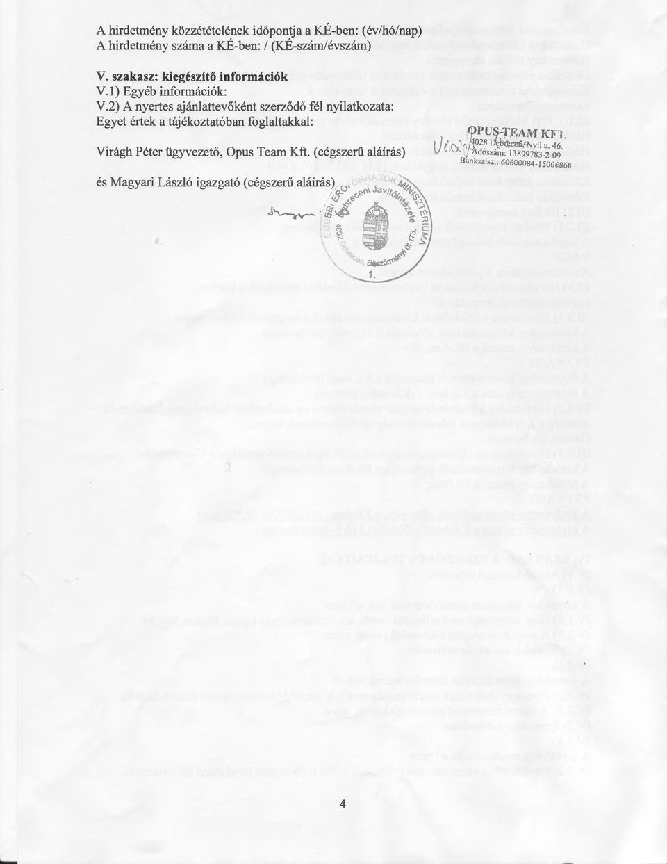 2) A nyertes ajánlattevőként szerződő fél nyilatkozata: Egyet értek a tájékoztatóban foglaltakkal: Virágh Péter ügyvezető, Opus Team Kft.