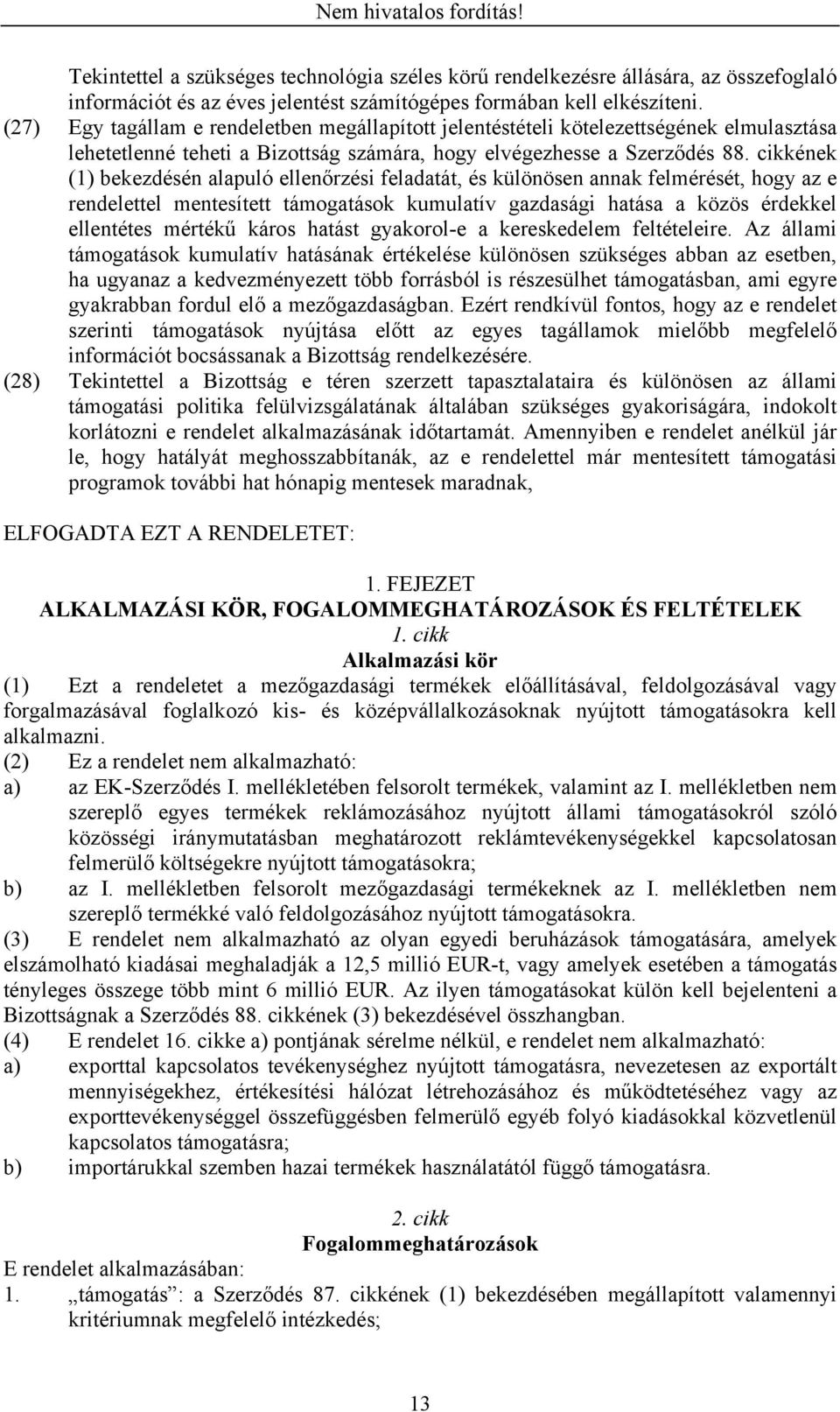 cikkének (1) bekezdésén alapuló ellenőrzési feladatát, és különösen annak felmérését, hogy az e rendelettel mentesített támogatások kumulatív gazdasági hatása a közös érdekkel ellentétes mértékű