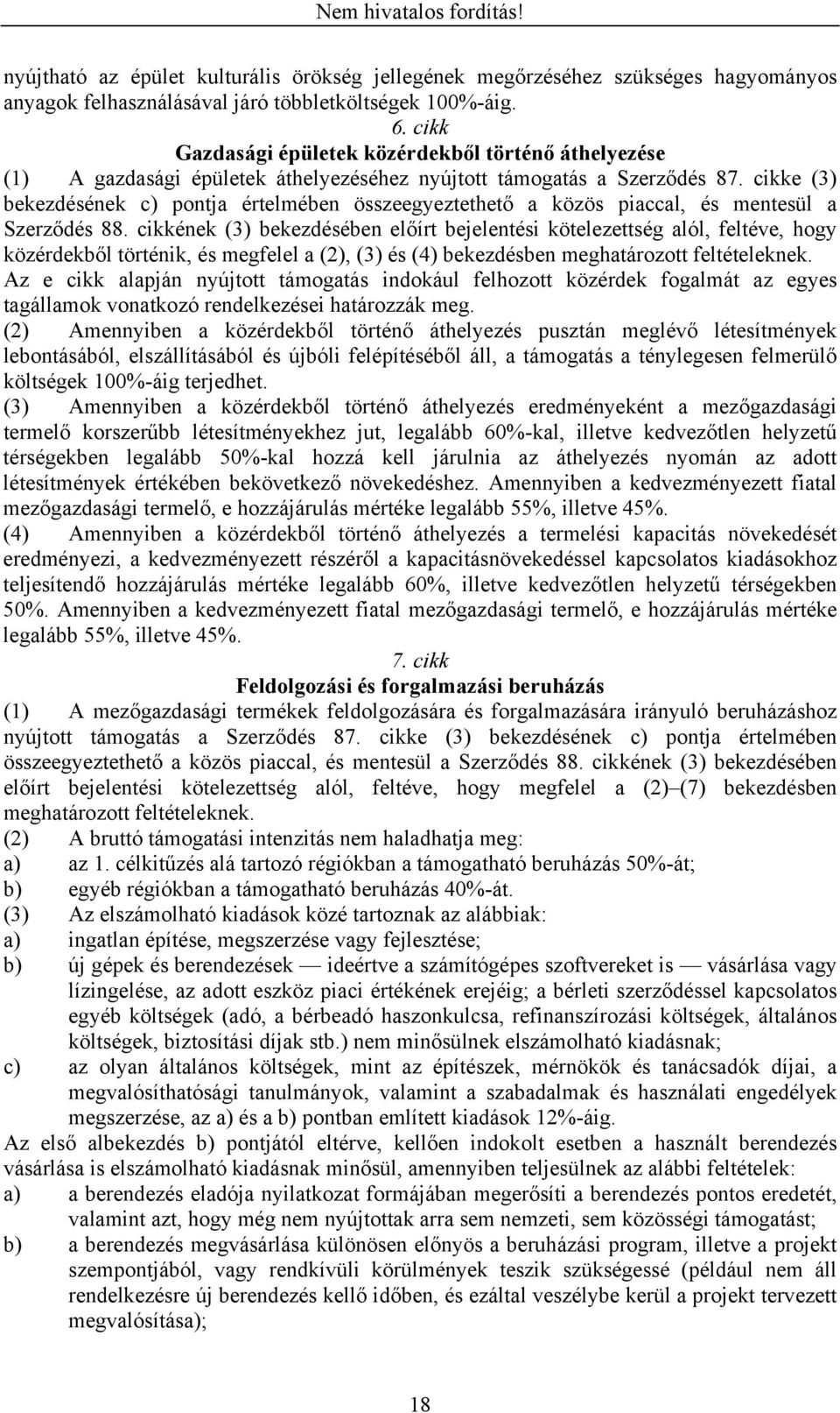 cikke (3) bekezdésének c) pontja értelmében összeegyeztethető a közös piaccal, és mentesül a Szerződés 88.