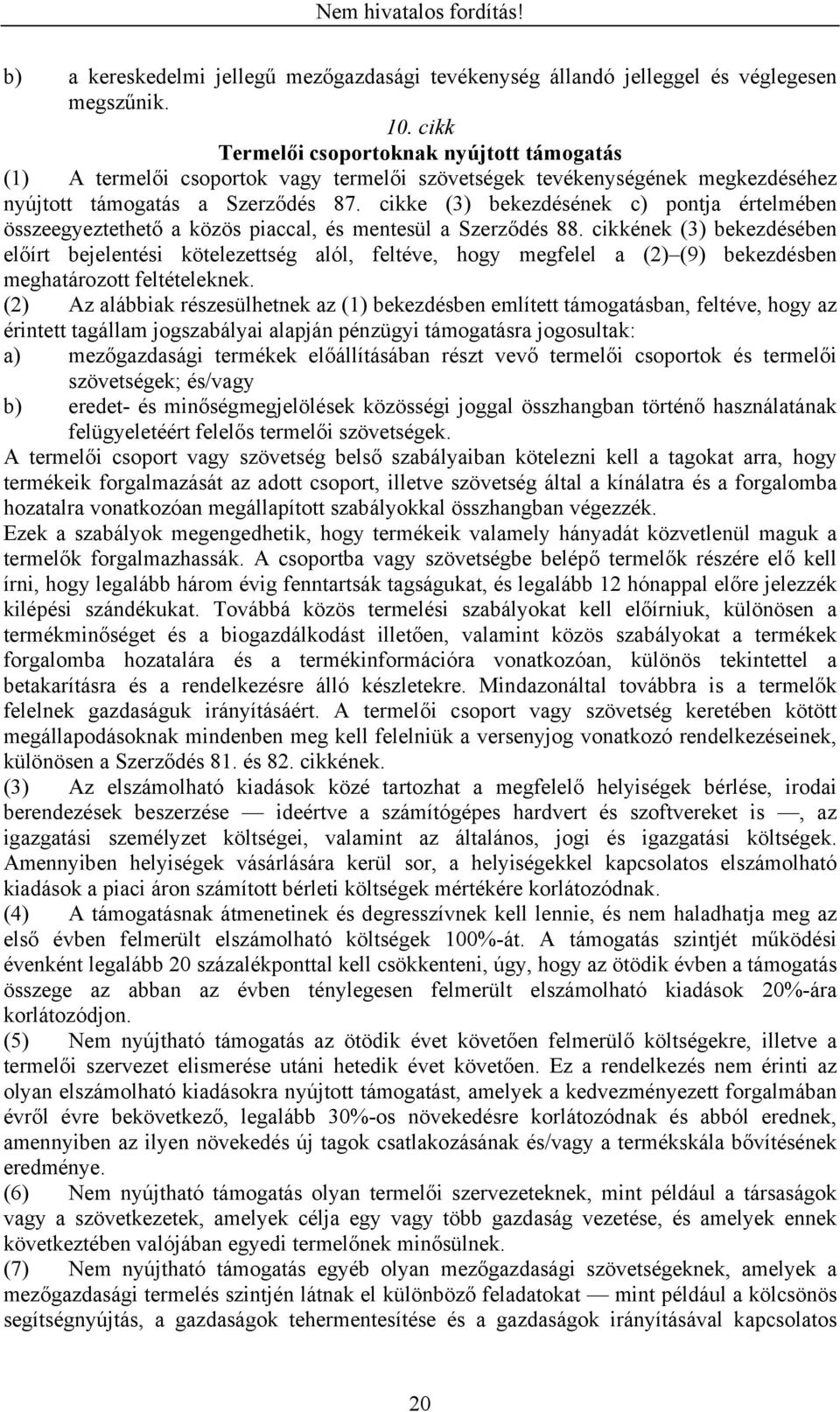 cikke (3) bekezdésének c) pontja értelmében összeegyeztethető a közös piaccal, és mentesül a Szerződés 88.