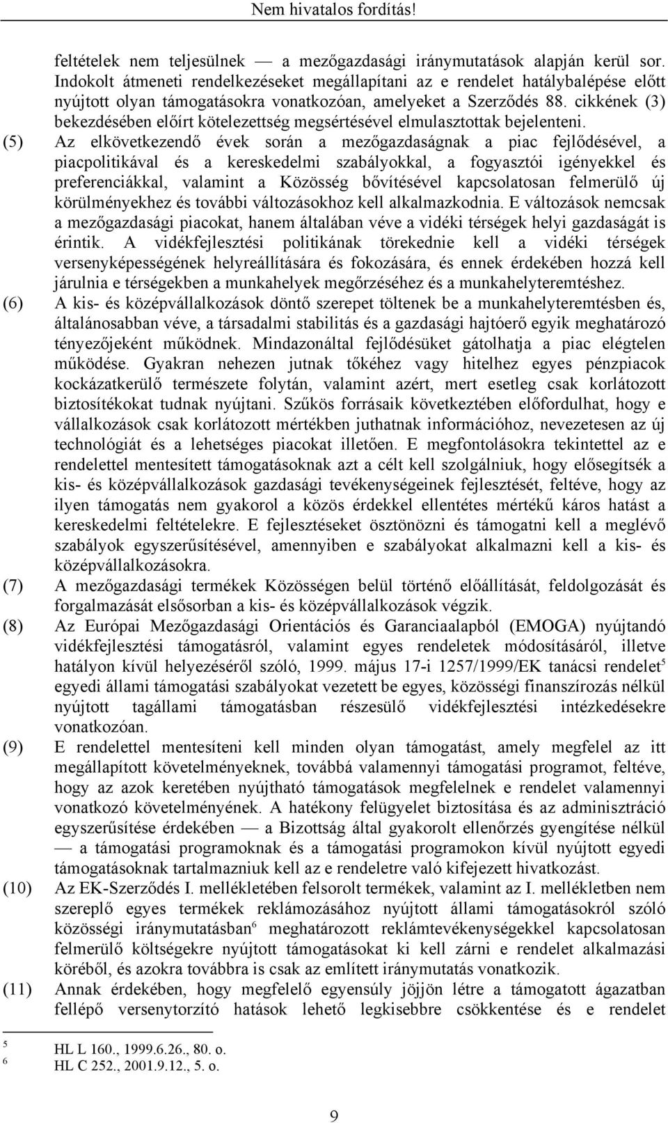 cikkének (3) bekezdésében előírt kötelezettség megsértésével elmulasztottak bejelenteni.