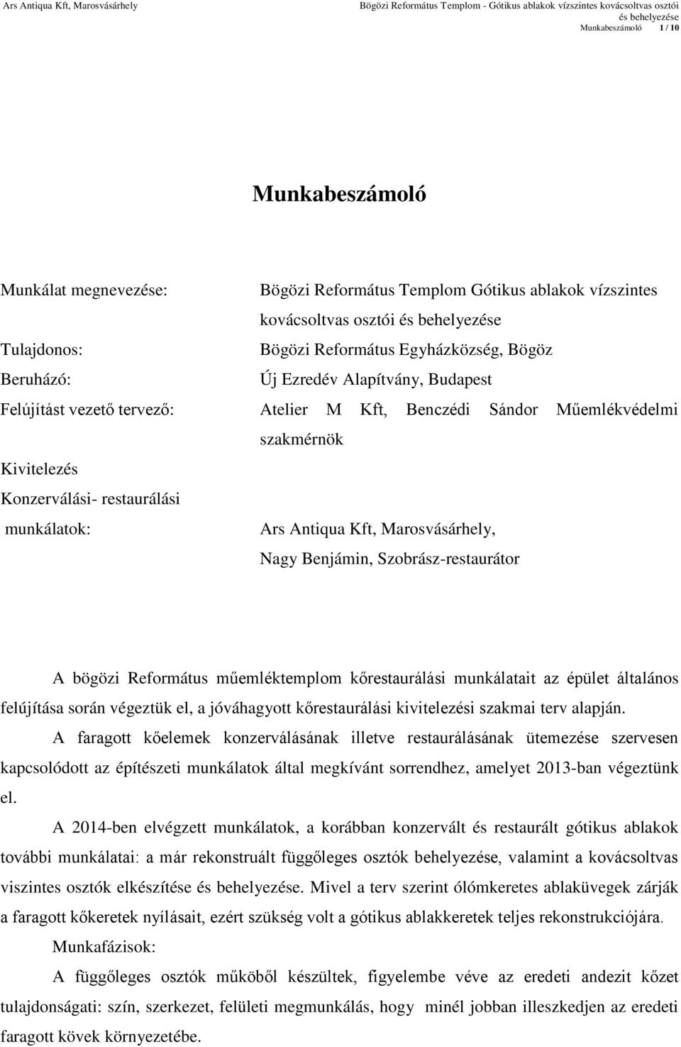 Nagy Benjámin, Szobrász-restaurátor A bögözi Református műemléktemplom kőrestaurálási munkálatait az épület általános felújítása során végeztük el, a jóváhagyott kőrestaurálási kivitelezési szakmai