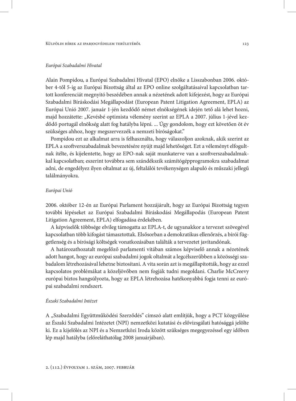 Bíráskodási Megállapodást (European Patent Litigation Agreement, EPLA) az Európai Unió 2007.