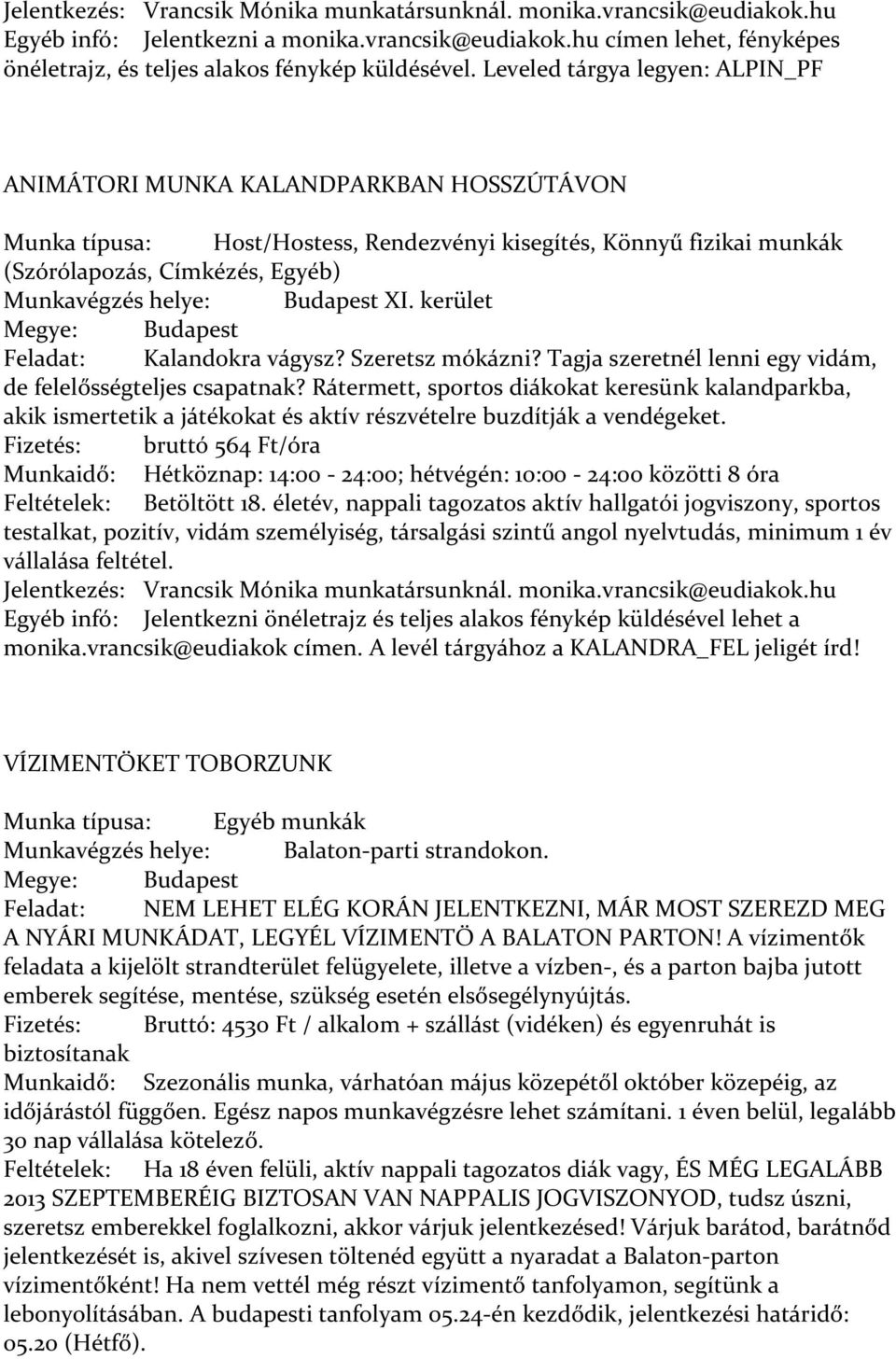 Budapest XI. kerület Feladat: Kalandokra vágysz? Szeretsz mókázni? Tagja szeretnél lenni egy vidám, de felelősségteljes csapatnak?