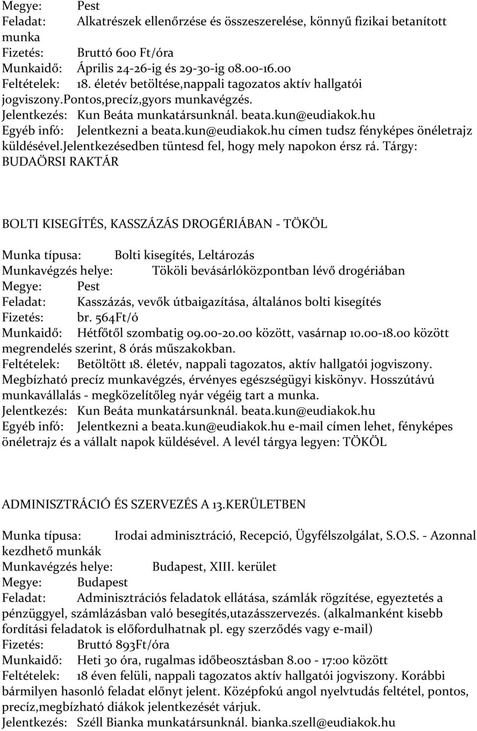 kun@eudiakok.hu címen tudsz fényképes önéletrajz küldésével.jelentkezésedben tüntesd fel, hogy mely napokon érsz rá.