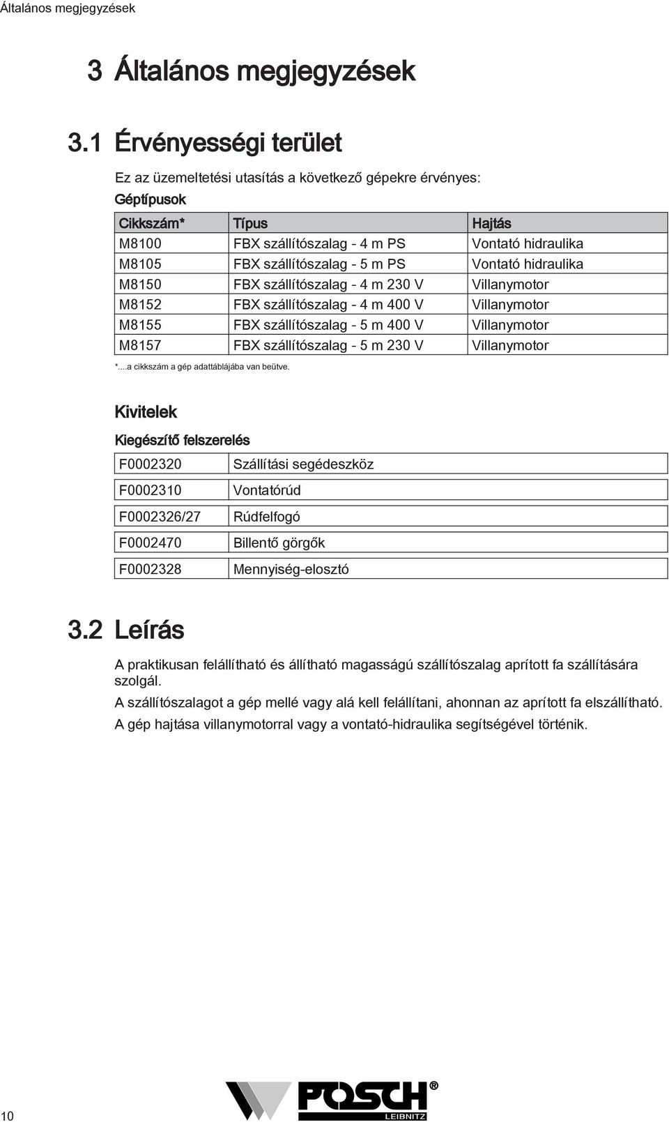 PS Vontató hidraulika M8150 FBX szállítószalag - 4 m 230 V Villanymotor M8152 FBX szállítószalag - 4 m 400 V Villanymotor M8155 FBX szállítószalag - 5 m 400 V Villanymotor M8157 FBX szállítószalag -