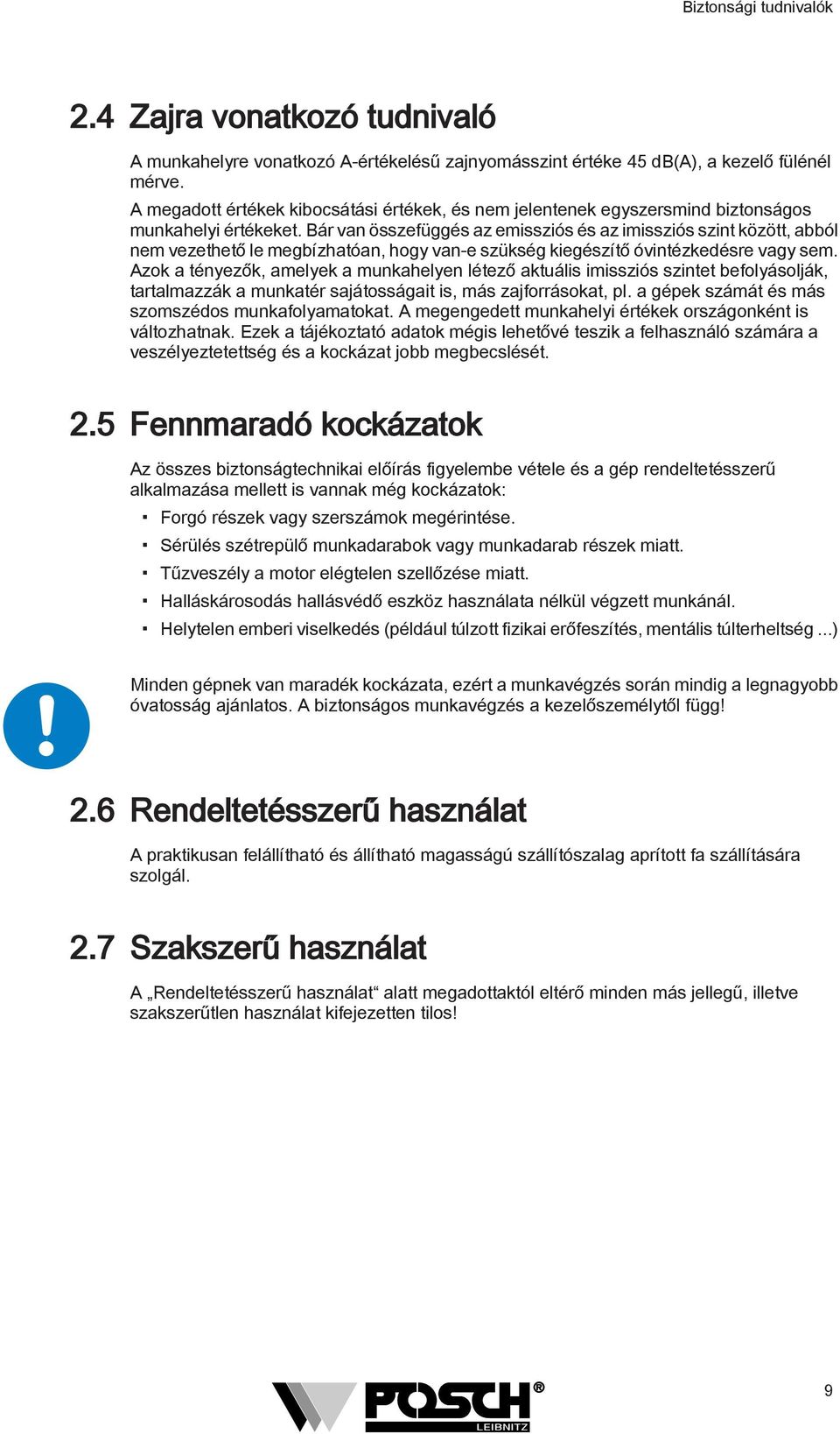 Bár van összefüggés az emissziós és az imissziós szint között, abból nem vezethető le megbízhatóan, hogy van-e szükség kiegészítő óvintézkedésre vagy sem.