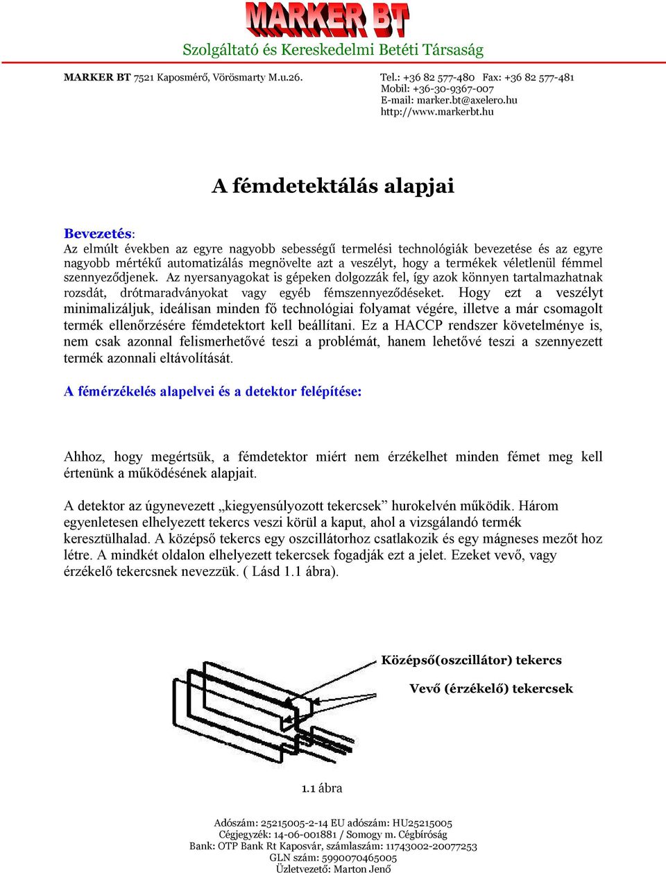 termékek véletlenül fémmel szennyeződjenek. Az nyersanyagokat is gépeken dolgozzák fel, így azok könnyen tartalmazhatnak rozsdát, drótmaradványokat vagy egyéb fémszennyeződéseket.