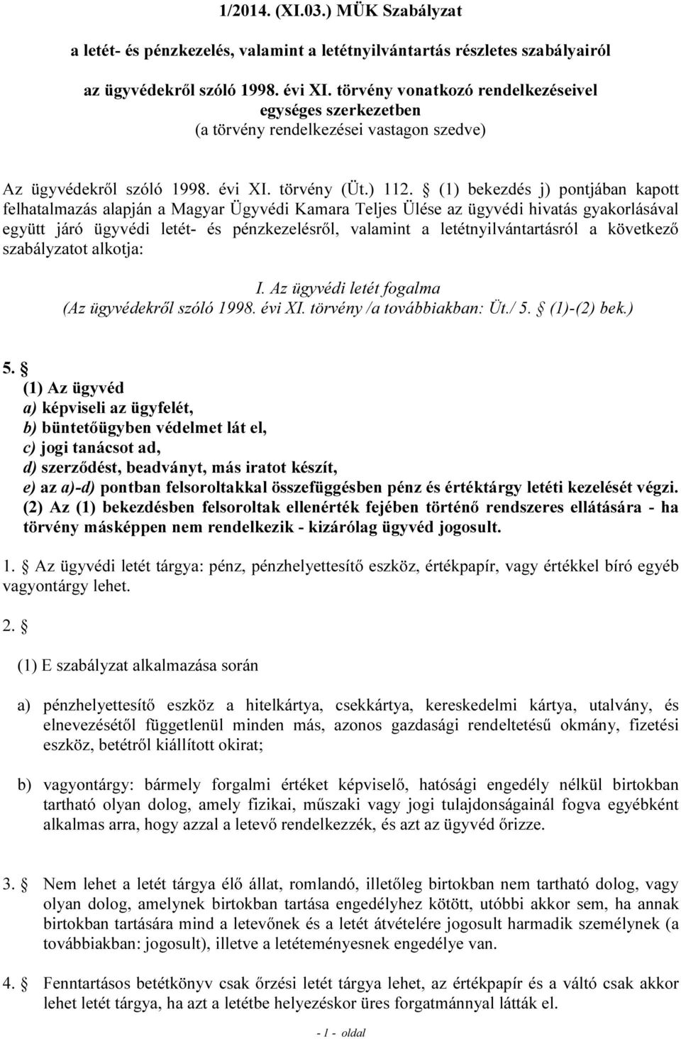 (1) bekezdés j) pontjában kapott felhatalmazás alapján a Magyar Ügyvédi Kamara Teljes Ülése az ügyvédi hivatás gyakorlásával együtt járó ügyvédi letét- és pénzkezelésről, valamint a