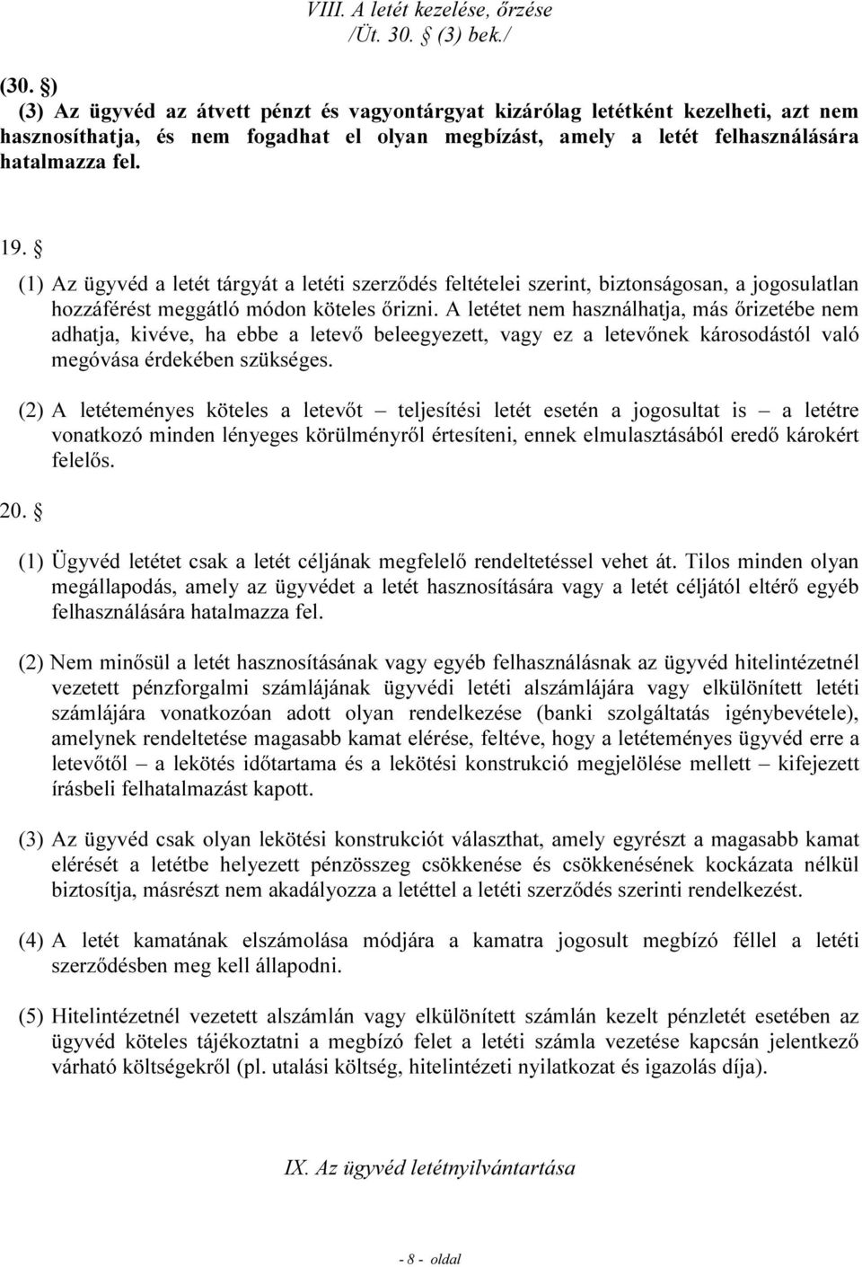 (1) Az ügyvéd a letét tárgyát a letéti szerződés feltételei szerint, biztonságosan, a jogosulatlan hozzáférést meggátló módon köteles őrizni.